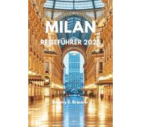 MILAN REISEFÜHRER 2025: Entdecken Sie Italiens Modehauptstadt, Essen, Shopping und versteckte Schätze, Erstbesucher, Italien Reisen, Mailand Reisen
