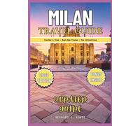 MILAN TRAVEL GUIDE 2025: An Insider's View To Help You Visit Must-See Places & Top Attractions In The City Of Italy