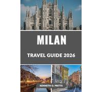 MILAN TRAVEL GUIDE 2026: Discover the Heart of Italy’s Fashion, Art, and Culture Capital: Your Essential Guide to Milan’s Top Attractions, Day Trips, and Local Tips