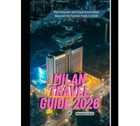 Milan Travel Guide 2026: Plan Smarter and Experience Milan Beyond the Tourist Trails in 2026