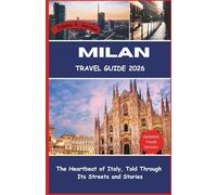 Milan Travel Guide 2026: The Heartbeat of Italy, Told Through Its Streets and Stories