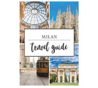MILAN TRAVEL GUIDE 2026: Timeless Elegance Meets Modern Innovation - A Traveler’s Guide to Milan’s Landmarks, Culture, and Lifestyle