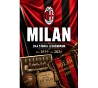 MILAN - Una Storia Leggendaria: dal 1899 al 2026