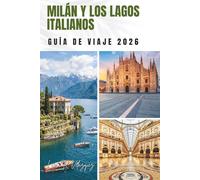 MILÁN Y LOS LAGOS ITALIANOS GUÍA DE VIAJE 2026: Rutas panorámicas, itinerarios completos, pueblos junto al lago y planes de viaje más inteligentes.