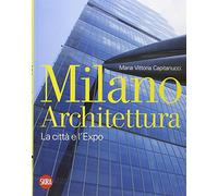 Milano architettura. La città e l'Expo. Ediz. illustrata