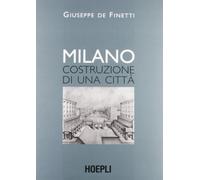 Giuseppe De Finetti – Milano. Costruzione di una città – Hoepli