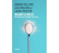 Milano la dolce. Una storia dello zucchero (XVI-XX sec.)