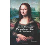 Milano Misteriosa. Il Quadro Perduto Di Leonardo