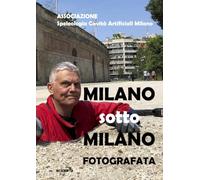 Milano sotto Milano fotografata