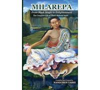 MILAREPA From Black Magic to Enlightenment: The Complete Life of Tibet's Beloved Saint