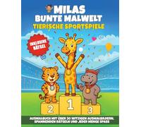 Milas Bunte Malwelt - Tierische Sportspiele: Ausmalbuch mit über 30 witzigen Ausmalbildern, spannenden Rätseln und jeder Menge Spaß - Inklusive Rätsel