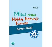 Milas erstes Hobby-Horsing-Turnier: Erstleser Lesestufe 2 | Trendsport Hobby Horsing im Erstleseformat | Mila und Paula üben für ihr erstes Turnier | ... und alle, die gerne auf Steckenpferden reiten