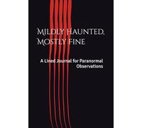 Mildly Haunted, Mostly Fine: A Lined Journal for Paranormal Observations