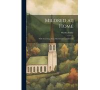 Mildred At Home: With Something About Her Relatives And Friends