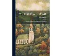 Mildred At Home: With Something About Her Relatives And Friends