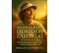 Mildred Babe Didrikson Zaharias Biographie: Eine Frau, die Zweifel in Triumph und Schmerz in Macht verwandelte