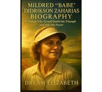 Mildred Babe Didrikson Zaharias Biography: A Woman Who Turned Doubt into Triumph and Pain into Power