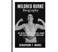 Mildred Burke Biography: The Untold Fight for Respect, Power, and Legacy in Women’s Wrestling