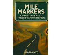 Mile Markers: A Road Map Back to God Through the Minor Prophets