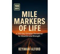 Mile Markers of Life: A 100-Day Christian Devotional for Direction and Strength
