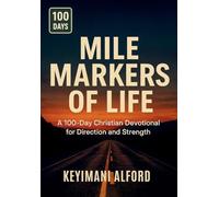 Mile Markers of Life: A 100-Day Christian Devotional for Direction and Strength
