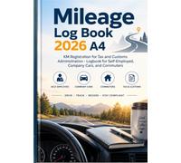 Mileage Log Book 2026 A4: KM Registration for Tax and Customs Administration - Logbook for Self-Employed, Company Cars, and Commuters