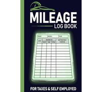 Mileage Log Book: A Comprehensive Vehicle Tracker for Self Employed Professionals to Monitor Business Travel
