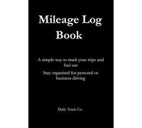 Mileage Log Book: A simple way to track your trips and fuel use Stay organised for personal or business driving
