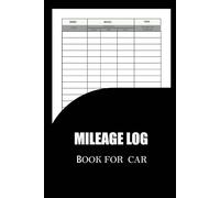 Mileage Log Book for Car: Complete Vehicle Trip, Odometer and Distance Recording Journal for Tax Documentation, Fuel Cost Monitoring, Business Expense ... and Work-Related Transportation Records