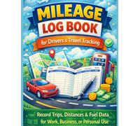 Mileage Log Book for Drivers & Travel Tracking: Record Trips, Distances & Fuel Data for Work, Business or Personal Use