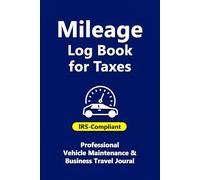 Mileage Log Book for Taxes: Professional Vehicle Maintenance Tracker, Business Travel Journal, and IRS-Compliant Auto Expense Record Book
