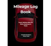 Mileage Log Book: Track Vehicle Miles for Work, Business & Taxes