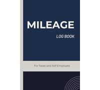 Mileage Log Book: Vehicle & Auto Mileage Tracker Journal for Small Business, Self-Employed and Personal Tax Records