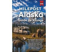 Milepost Alaska Guide de voyage 2026: Votre compagnon ultime de road trip pour l'Alaska, le Yukon et le nord de la Colombie-Britannique (French Edition)