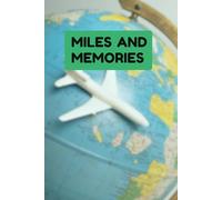Miles and Memories: A Travel Journal to Document Adventures, Discoveries & Unforgettable Moments: Life is a journey, and every mile holds a memory worth keeping.