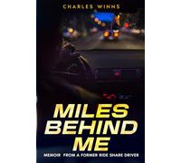 MILES BEHIND ME: MEMOIR FROM A FORMER RIDE SHARE DRIVER