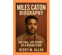 MILES CATON BIOGRAPHY: The Full Life Story of a Rising Star
