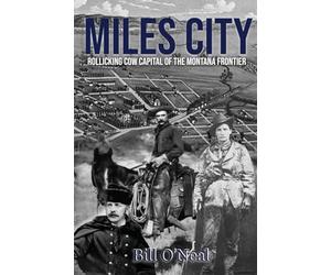 Miles City: Rollicking Cow Capital of the Montana Frontier