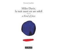 Miles Davis, la nuit aussi est un soleil: suivi de a Kind of Jazz
