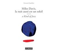 Miles Davis, la nuit aussi est un soleil: suivi de a Kind of Jazz