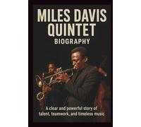 MILES DAVIS QUINTET BAND BIOGRAPHY: A clear and powerful story of talent, teamwork, and timeless music