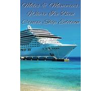 Miles & Memories: Where I've Been Cruise Ship Edition: A Cruise Travel Journal and Vacation Notebook to Record Ports, Events, Meals, and Memories - ... Stay, and Ocean Adventure with Lined Pages