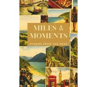 Miles & Moments - Stories from the Road: A Travel Diary to Capture Journey Highlights
