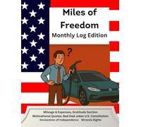 Miles of Freedom: The Complete Mileage Logbook with the U.S. Constitution, Declaration of Independence, and Miranda Rights: Track Mileage, Expenses, ... Founding Principles at Your Fingertips
