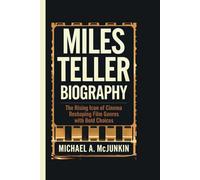 MILES TELLER BIOGRAPHY: The Rising Icon of Cinema Reshaping Film Genres with Bold Choices