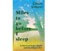 Miles To Go Before I Sleep by Claire Gilbert Claire Gilbert (Auteur)