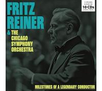 Milestones of a Legendary Conductor/Fritz Reiner & L’Orchestre Symphonique de Chicago