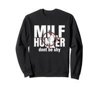 Milf Hunter Humour de Rencontres pour Adultes drôle Ne Soyez Pas timide Sweatshirt