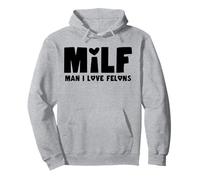 Milf Man I Love Felons Sweat à Capuche