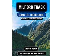 Milford Track Hiking Guide 2026-2027: The Complete Route, Itinerary, Maps, Packing List & Insider Tips for Zealands Great Wall